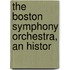 The Boston Symphony Orchestra, An Histor