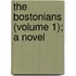 The Bostonians (Volume 1); A Novel