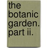 The Botanic Garden. Part Ii. by Erasmus Darwin
