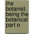The Botanist. Being The Botanical Part O