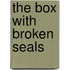 The Box With Broken Seals