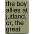 The Boy Allies At Jutland, Or, The Great