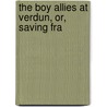 The Boy Allies At Verdun, Or, Saving Fra by John L. Hayes
