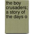 The Boy Crusaders; A Story Of The Days O