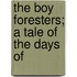 The Boy Foresters; A Tale Of The Days Of