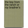 The Boy From The Ranch Or Roy Bradner's by Frank V. Webster