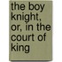 The Boy Knight, Or, In The Court Of King