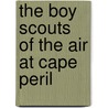 The Boy Scouts Of The Air At Cape Peril door Pseud Gordon Stuart