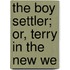 The Boy Settler; Or, Terry In The New We