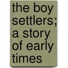 The Boy Settlers; A Story Of Early Times door Professor Noah Brooks