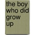 The Boy Who Did Grow Up