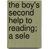 The Boy's Second Help To Reading; A Sele