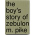 The Boy's Story Of Zebulon M. Pike