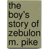 The Boy's Story Of Zebulon M. Pike by Zebulon Montgomery Pike