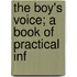 The Boy's Voice; A Book Of Practical Inf