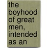 The Boyhood Of Great Men, Intended As An door Edgar