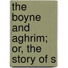 The Boyne And Aghrim; Or, The Story Of S door Thomas Witherow