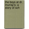 The Boys At Dr. Murray's; A Story Of Sch by Glance Gaylord