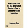 The Brass Bell; Or, The Chariot Of Death by Eug�Ne Sue