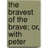 The Bravest Of The Brave; Or, With Peter