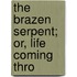 The Brazen Serpent; Or, Life Coming Thro