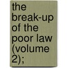 The Break-Up Of The Poor Law (Volume 2); door Sidney Webb