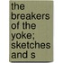 The Breakers Of The Yoke; Sketches And S