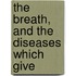 The Breath, And The Diseases Which Give