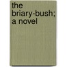 The Briary-Bush; A Novel door Floyd Dell