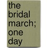 The Bridal March; One Day by Bj�Rnstjerne Bj�Rnson
