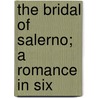 The Bridal Of Salerno; A Romance In Six door John Lodge Ellerton
