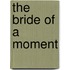 The Bride Of A Moment