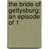 The Bride Of Gettysburg; An Episode Of 1