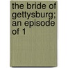 The Bride Of Gettysburg; An Episode Of 1 door John Dunbar Hylton
