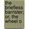 The Briefless Barrister; Or, The Wheel O door John Mills