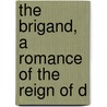 The Brigand, A Romance Of The Reign Of D door pere Alexandre Dumas