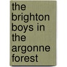 The Brighton Boys In The Argonne Forest by James R. Driscoll
