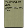 The Brihad Ara Yaka Upanishad; And The C door Edward Rer