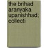 The Brihad Aranyaka Upanishhad; Collecti
