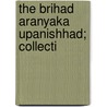 The Brihad Aranyaka Upanishhad; Collecti by Â„-Saï¿½.Kara