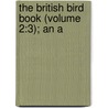 The British Bird Book (Volume 2:3); An A by Kirkman