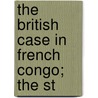 The British Case In French Congo; The St door Edmund Dene Morel