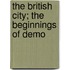 The British City; The Beginnings Of Demo