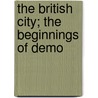 The British City; The Beginnings Of Demo by Frederic Clemson Howe