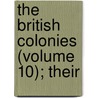 The British Colonies (Volume 10); Their door Robert Montgomery Martin