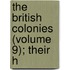 The British Colonies (Volume 9); Their H