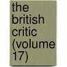 The British Critic (Volume 17) by Unknown