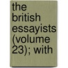 The British Essayists (Volume 23); With door Alexander Chalmers
