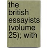 The British Essayists (Volume 25); With by Alexander Chalmers