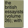 The British Essayists (Volume 26); With door Alexander Chalmers